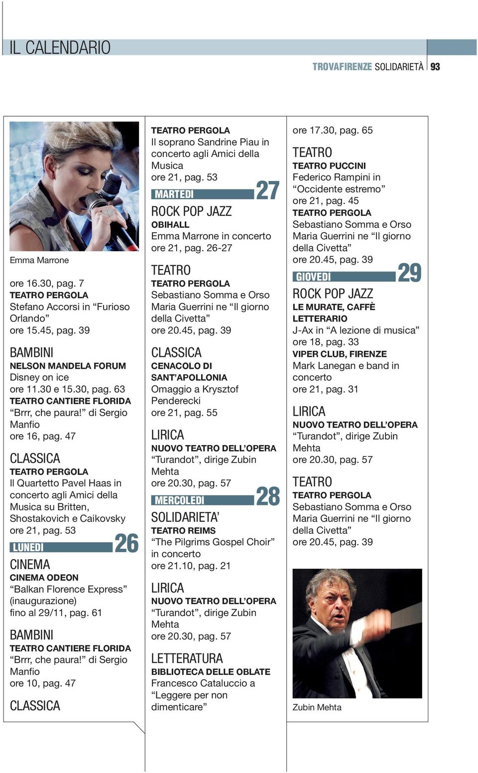 di Sergio Manfio ore 10, pag. 47 Il soprano Sandrine Piau in concerto agli Amici della Musica MDÌ 27 OBIHALL Emma Marrone in concerto ore 21, pag.