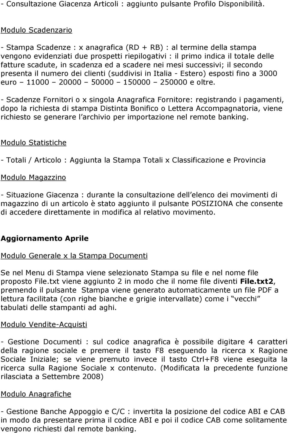 ed a scadere nei mesi successivi; il secondo presenta il numero dei clienti (suddivisi in Italia - Estero) esposti fino a 3000 euro 11000 20000 50000 150000 250000 e oltre.