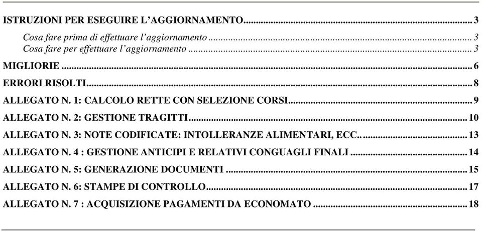 .. 10 ALLEGATO N. 3: NOTE CODIFICATE: INTOLLERANZE ALIMENTARI, ECC... 13 ALLEGATO N. 4 : GESTIONE ANTICIPI E RELATIVI CONGUAGLI FINALI.