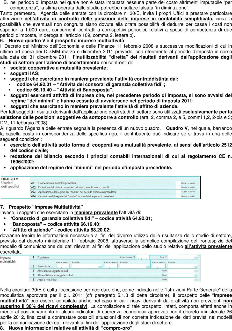 30/E, invita i propri Uffici a prestare particolare attenzione nell attività di controllo delle posizioni delle imprese in contabilità semplificata, circa la possibilità che eventuali non congruità