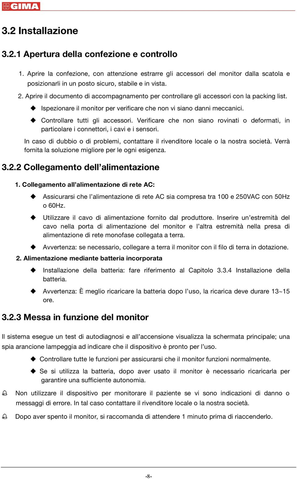 Aprire il documento di accompagnamento per controllare gli accessori con la packing list. Ispezionare il monitor per verificare che non vi siano danni meccanici. Controllare tutti gli accessori.