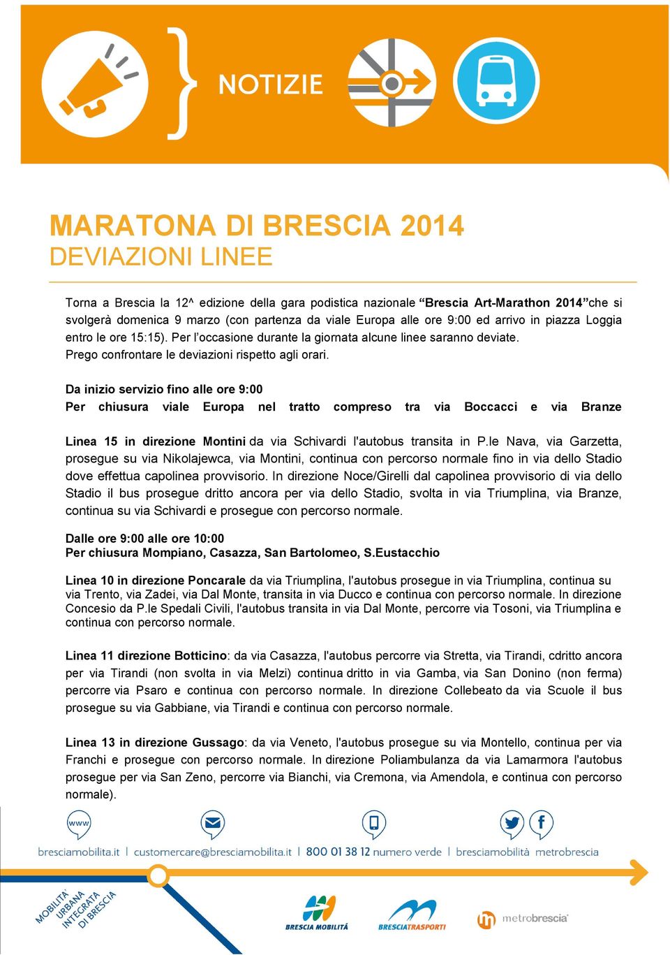 Da inizio servizio fino alle ore 9:00 Per chiusura viale Europa nel tratto compreso tra via Boccacci e via Branze Linea 15 in direzione Montini da via Schivardi l'autobus transita in P.