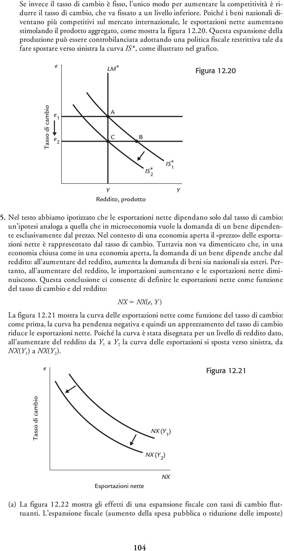 Qusta spansion dlla produzion può ssr controbilanciata adottando una politica fiscal rstrittiva tal da far spostar vrso sinistra la curva, com illustrato nl grafico. Figura.0 C Rddito, prodotto 5.