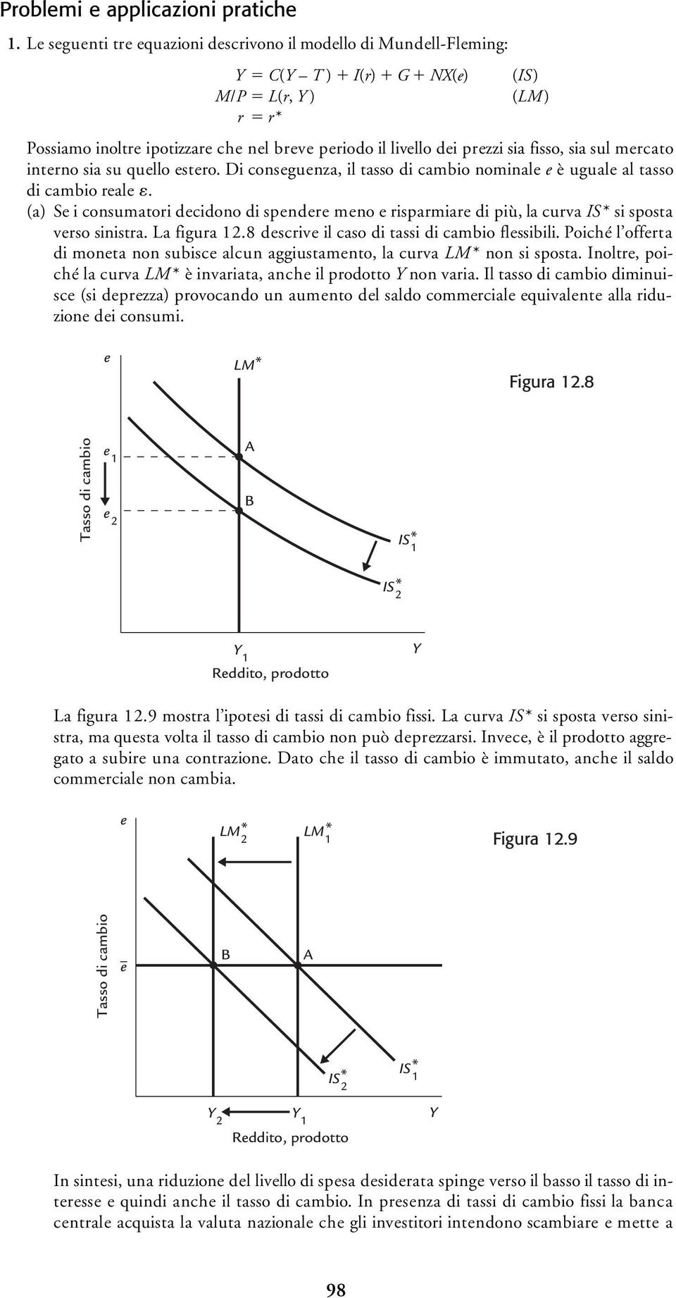 sia su qullo stro. Di consgunza, il tasso di cambio nominal è ugual al tasso di cambio ral. (a) S i consumatori dcidono di spndr mno risparmiar di più, la curva IS si sposta vrso sinistra. La figura.