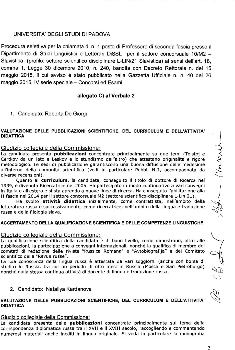 L-LIN/21 Slavistica) ai sensi dell'art. 18, comma 1, Legge 30 dicembre 201 O, n. 240, bandita con Decreto Rettorale n. del 15 maggio 2015, il cui awiso è stato pubblicato nella Gazzetta Ufficiale n.