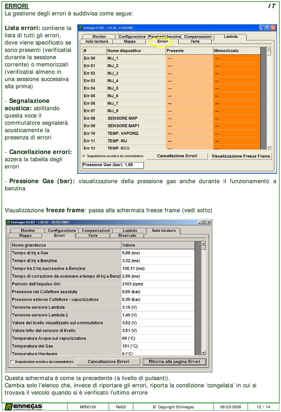errori: azzera la tabella degli errori - Pressione Gas (bar): visualizzazione della pressione gas anche durante il funzionamento a benzina Visualizzazione freeze frame: passa alla schermata freeze