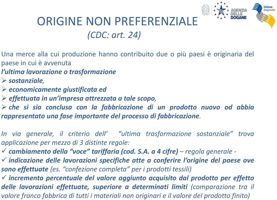 effettuata in un impresa attrezzata a tale scopo, che si sia conclusa con la fabbricazione di un prodotto nuovo od abbia rappresentato una fase importante del processo di fabbricazione.