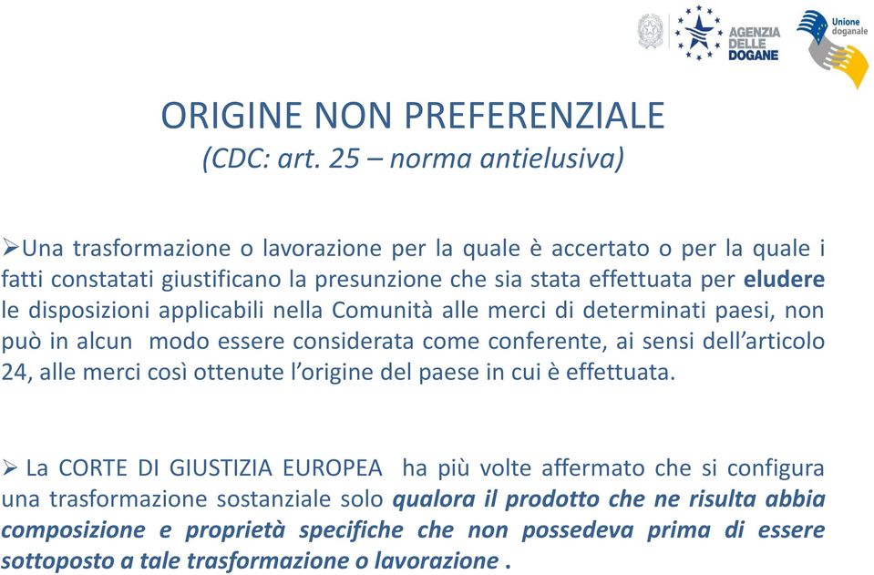 eludere le disposizioni applicabili nella Comunità alle merci di determinati paesi, non può in alcun modo essere considerata come conferente, ai sensi dell articolo 24, alle