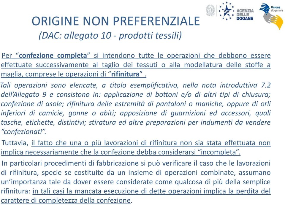 2 dell Allegato 9 e consistono in: applicazione di bottoni e/o di altri tipi di chiusura; confezione di asole; rifinitura delle estremità di pantaloni o maniche, oppure di orli inferiori di camicie,