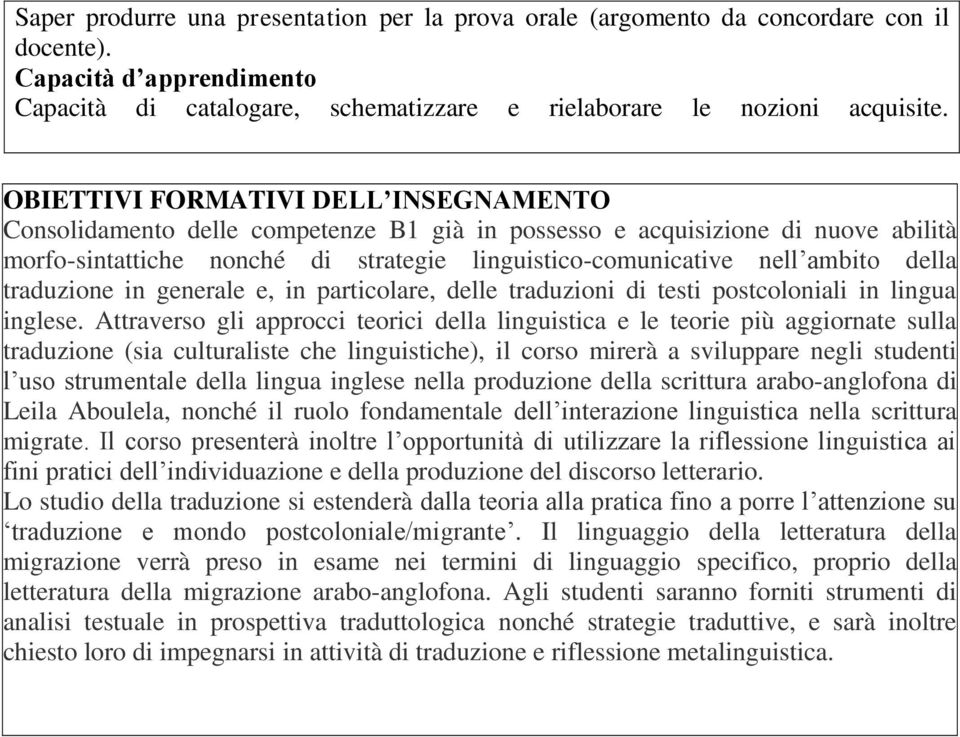 della traduzione in generale e, in particolare, delle traduzioni di testi postcoloniali in lingua inglese.