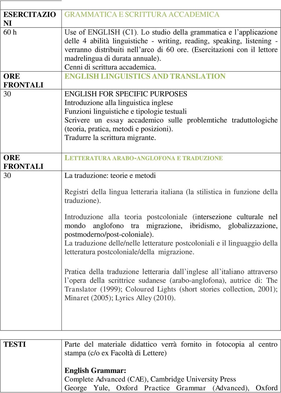 (Esercitazioni con il lettore madrelingua di durata annuale). Cenni di scrittura accademica.