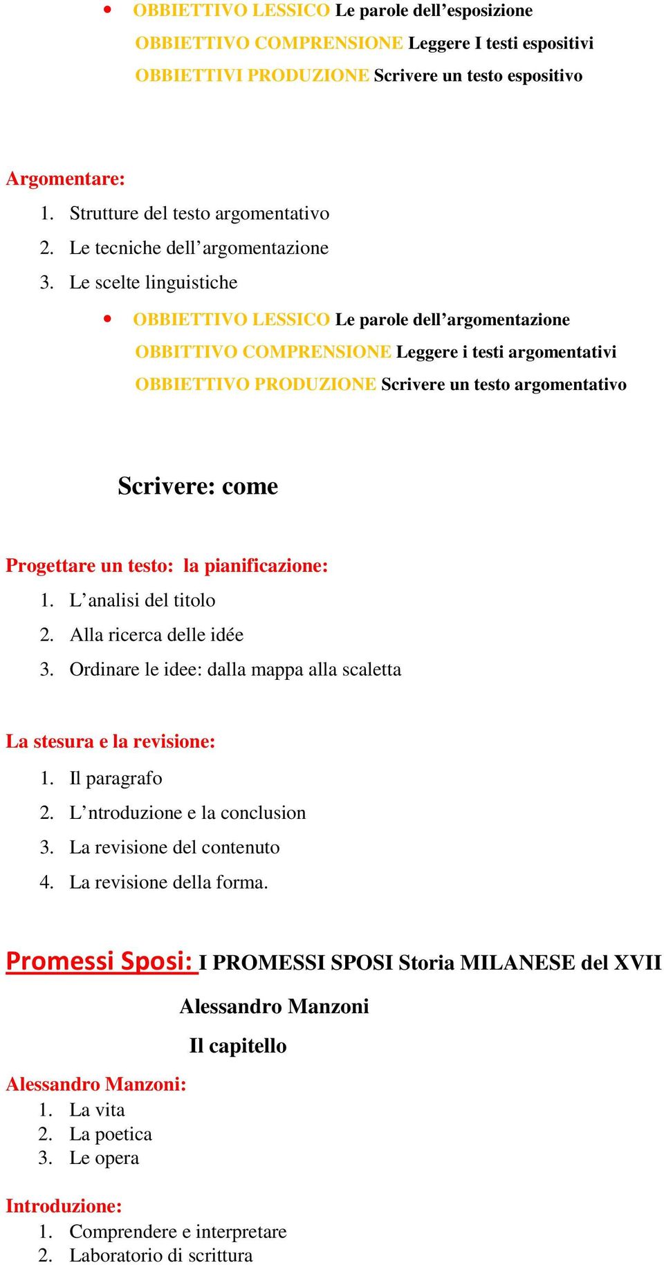 Le scelte linguistiche OBBIETTIVO LESSICO Le parole dell argomentazione OBBITTIVO COMPRENSIONE Leggere i testi argomentativi OBBIETTIVO PRODUZIONE Scrivere un testo argomentativo Scrivere: come