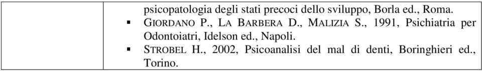 , 1991, Psichiatria per Odontoiatri, Idelson ed., Napoli.