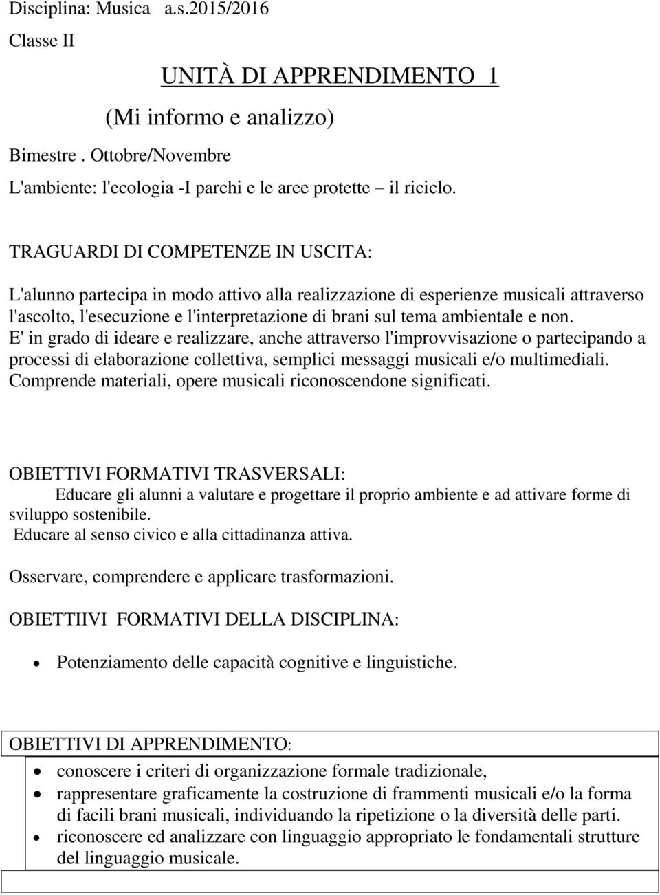 non. E' in grado di ideare e realizzare, anche attraverso l'improvvisazione o partecipando a processi di elaborazione collettiva, semplici messaggi musicali e/o multimediali.