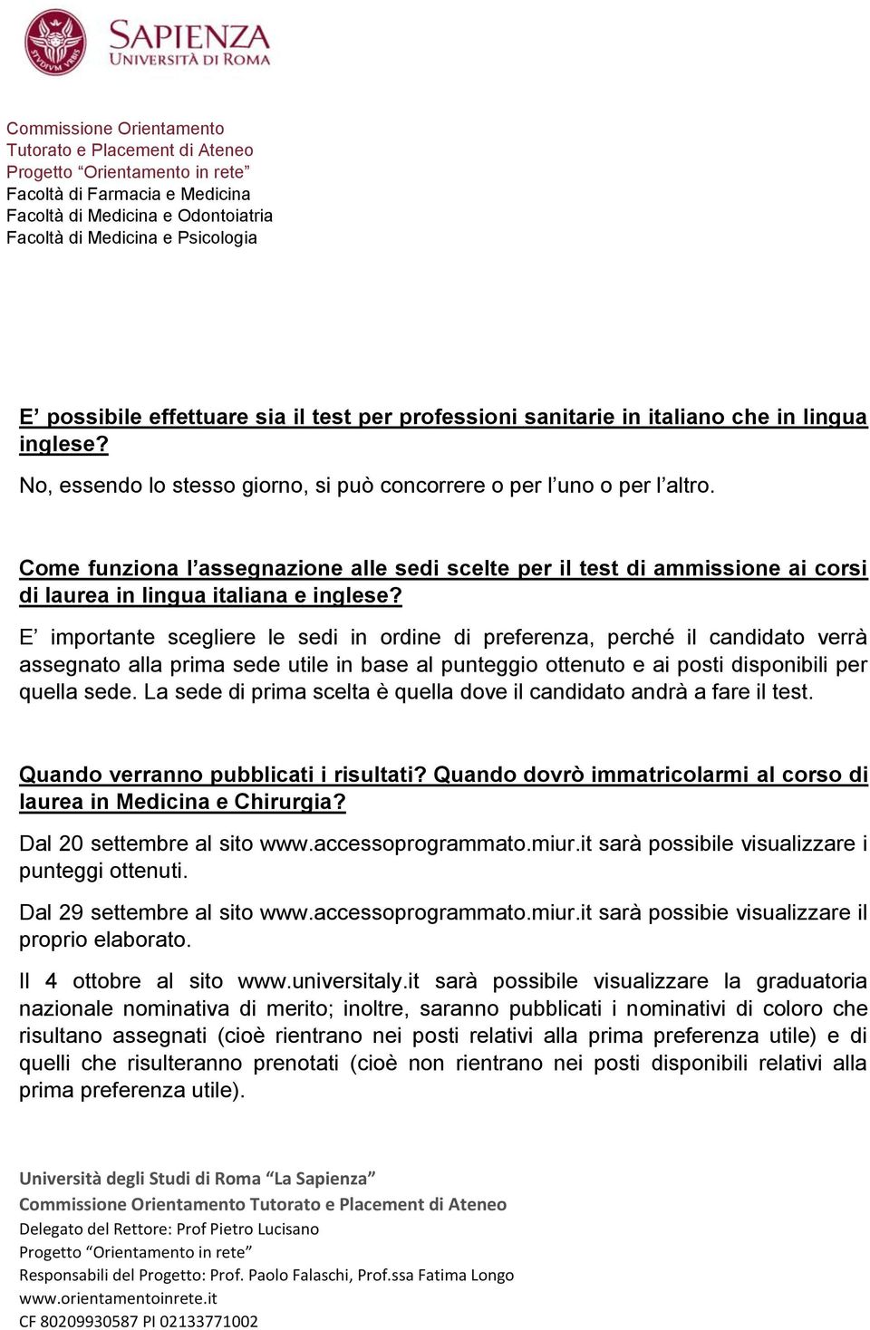 E importante scegliere le sedi in ordine di preferenza, perché il candidato verrà assegnato alla prima sede utile in base al punteggio ottenuto e ai posti disponibili per quella sede.