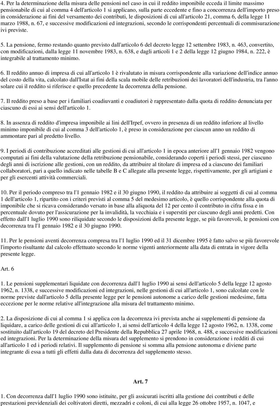 67, e successive modificazioni ed integrazioni, secondo le corrispondenti percentuali di commisurazione ivi previste. 5.