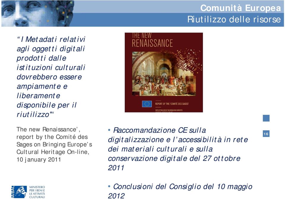 on Bringing Europe s Cultural Heritage On-line, 10 january 2011 Raccomandazione CE sulla digitalizzazione e l accessibilità