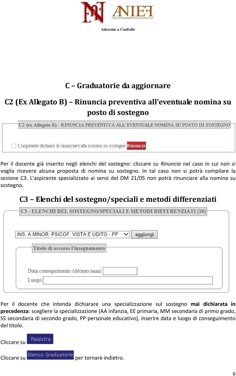 L aspirante specializzato ai sensi del DM 21/05 non potrà rinunciare alla nomina su sostegno.