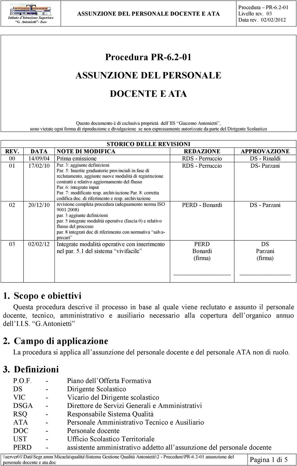 autorizzate da parte del Dirigente Scolastico STORICO DELLE REVISIONI REV. DATA NOTE DI MODIFICA REDAZIONE APPROVAZIONE 00 14/09/04 Prima emissione RDS - Perruccio DS - Rinaldi 01 17/02/10 Par.