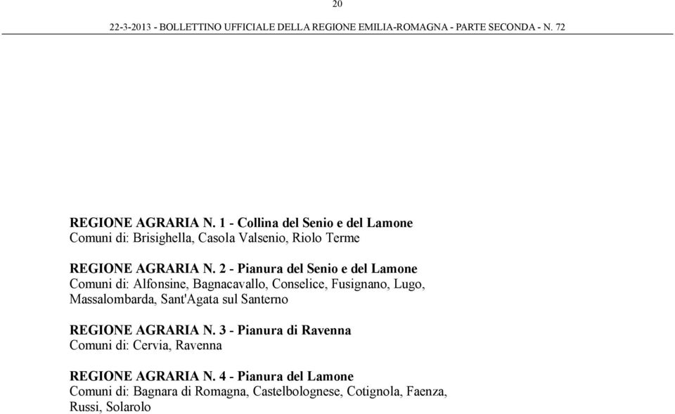 2 - Pianura del Senio e del Lamone Comuni di: Alfonsine, Bagnacavallo, Conselice, Fusignano, Lugo, Massalombarda,