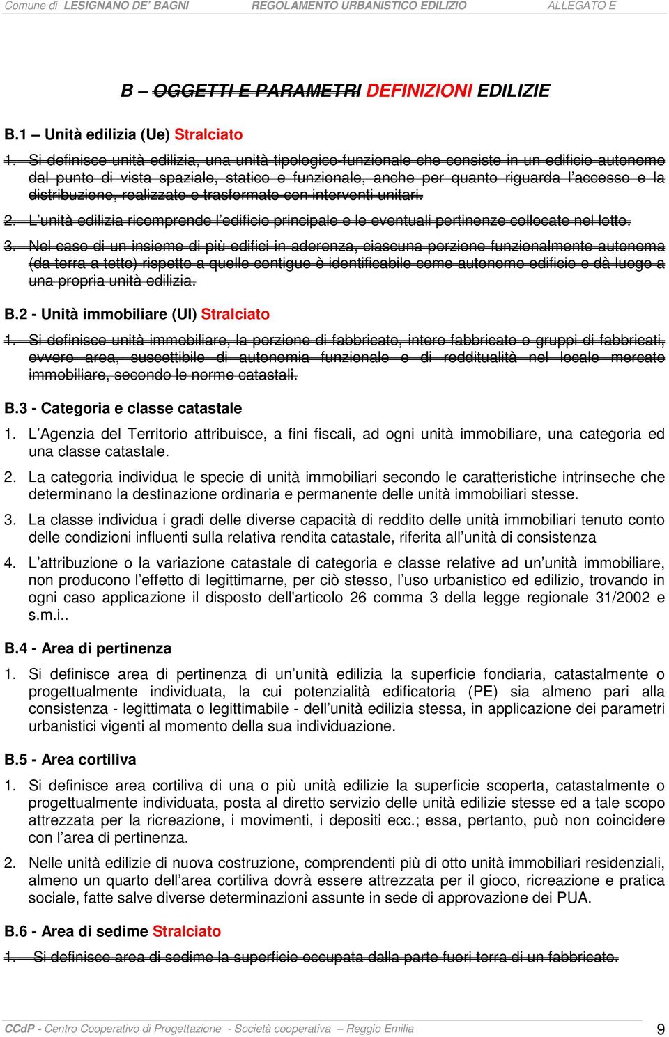 distribuzione, realizzato e trasformato con interventi unitari. 2. L unità edilizia ricomprende l edificio principale e le eventuali pertinenze collocate nel lotto. 3.