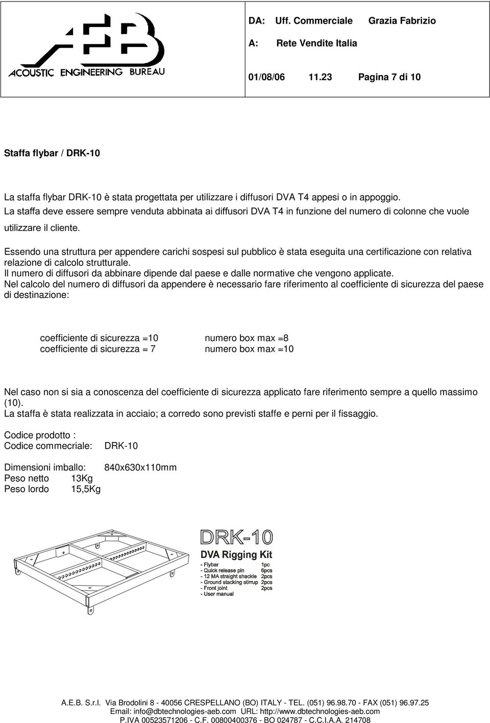 0390 Essendo una struttura per appendere carichi sospesi sul pubblico è stata eseguita una certificazione con relativa relazione di calcolo strutturale.