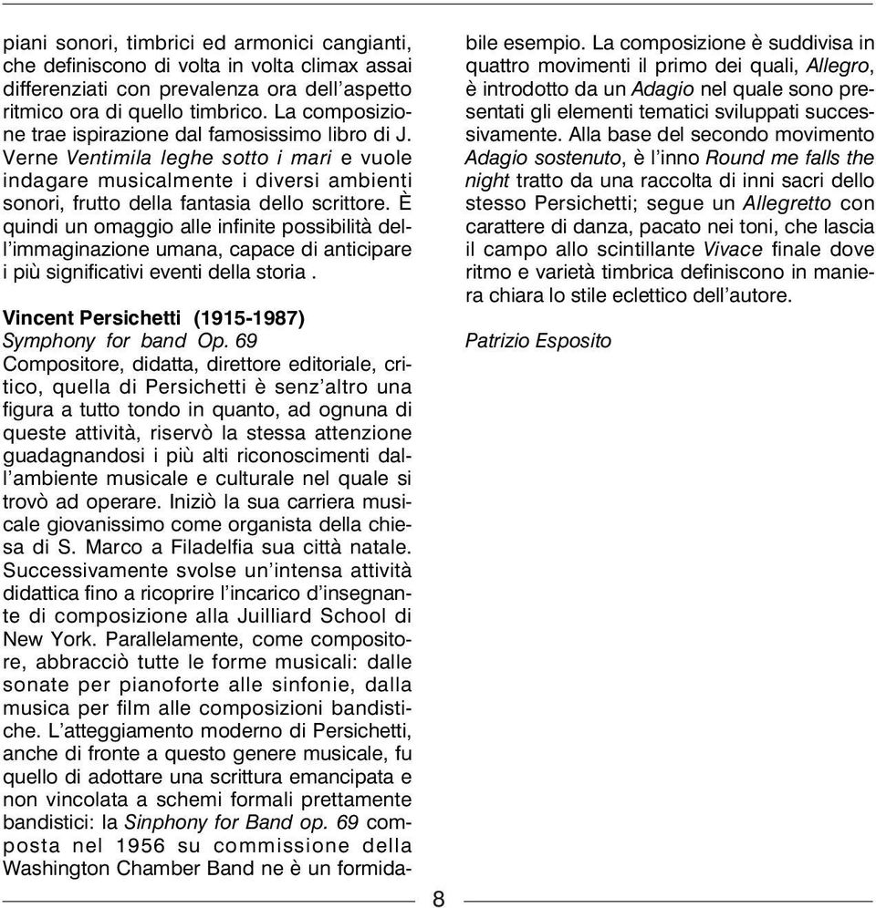 È quindi un omaggio alle infinite possibilità dell immaginazione umana, capace di anticipare i più significativi eventi della storia. 8 Vincent Persichetti (1915-1987) Symphony for band Op.