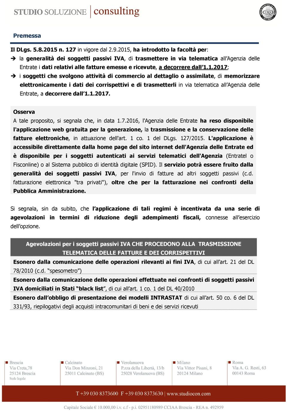 1.1.2017; i soggetti che svolgono attività di commercio al dettaglio o assimilate, di memorizzare elettronicamente i dati dei corrispettivi e di trasmetterli in via telematica all Agenzia delle