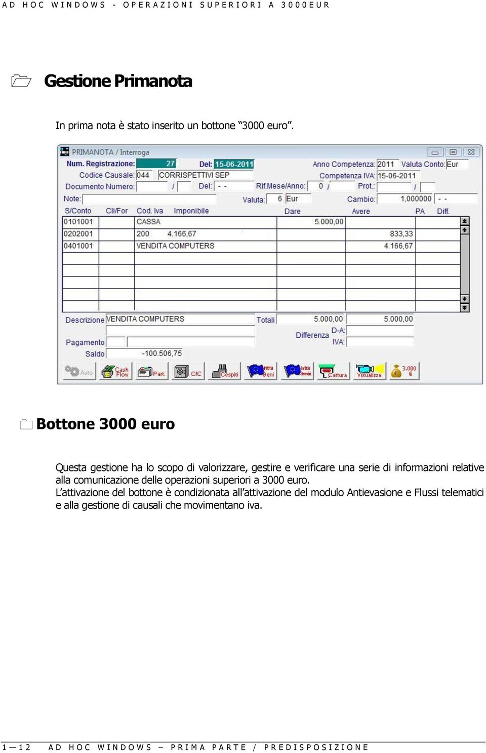 Bottone 3000 euro Questa gestione ha lo scopo di valorizzare, gestire e verificare una serie di informazioni relative alla comunicazione