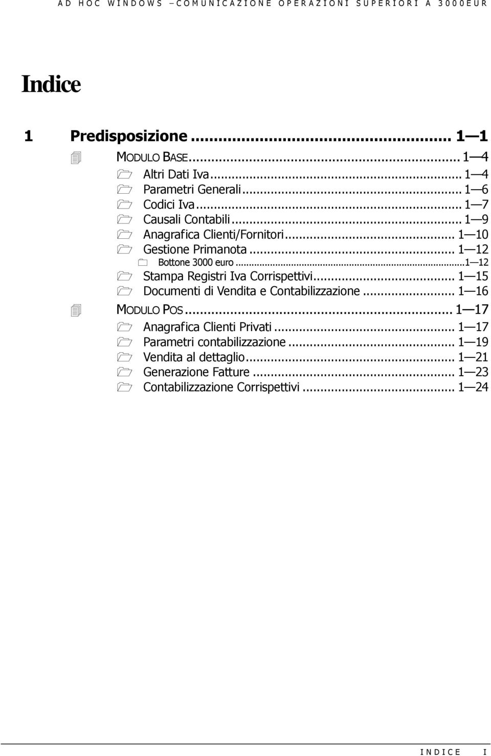 .. 1 12 Bottone 3000 euro... 1 12 Stampa Registri Iva Corrispettivi... 1 15 Documenti di Vendita e Contabilizzazione... 1 16 MODULO POS.