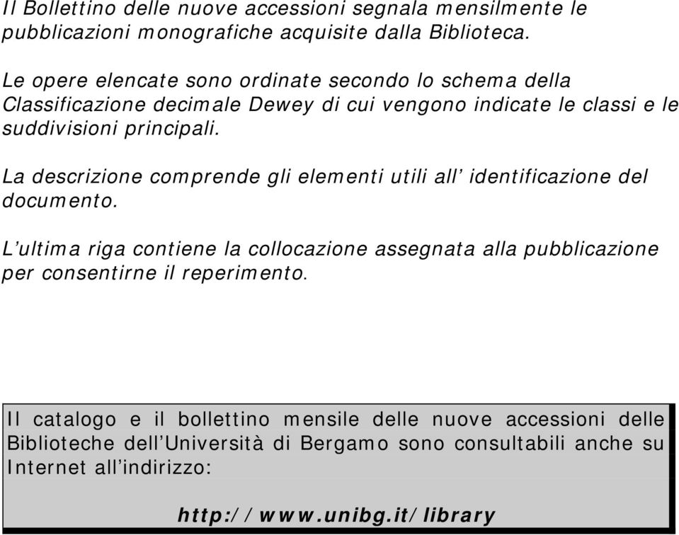 La descrizione comprende gli elementi utili all identificazione del documento.