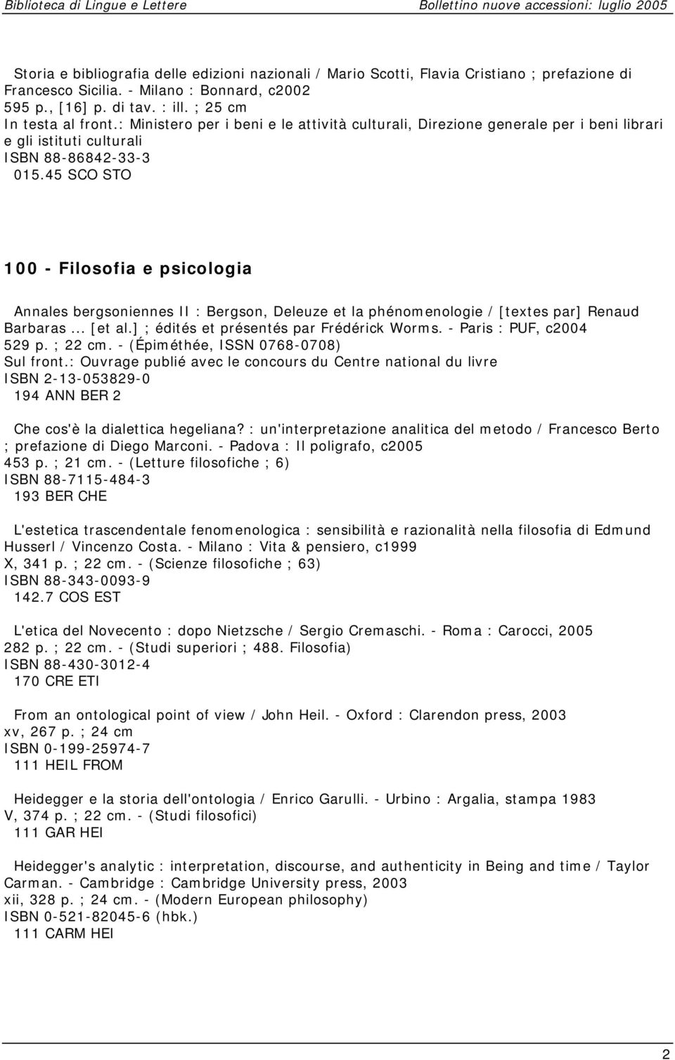 45 SCO STO 100 - Filosofia e psicologia Annales bergsoniennes II : Bergson, Deleuze et la phénomenologie / [textes par] Renaud Barbaras... [et al.] ; édités et présentés par Frédérick Worms.