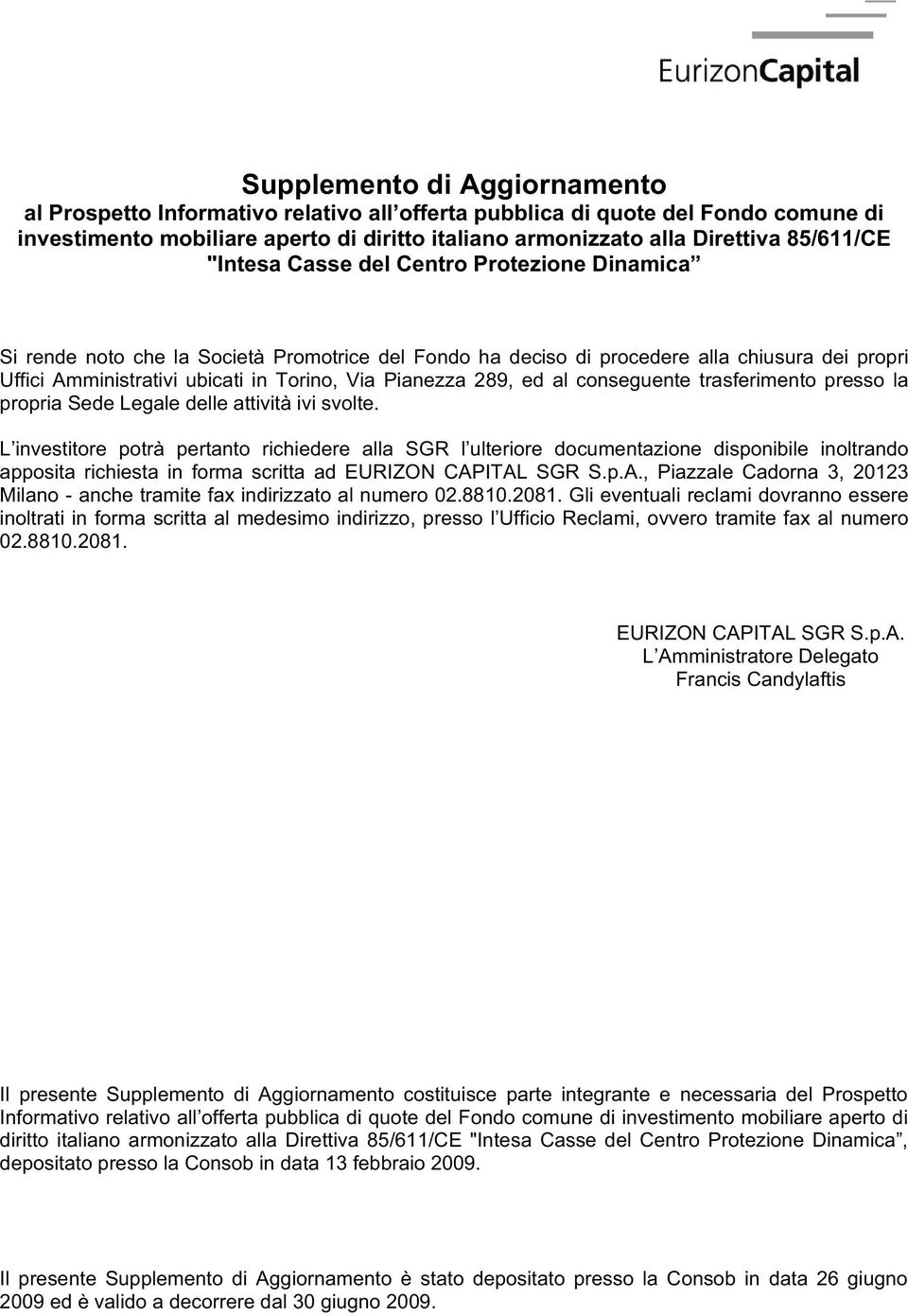 289, ed al conseguente trasferimento presso la propria Sede Legale delle attività ivi svolte.