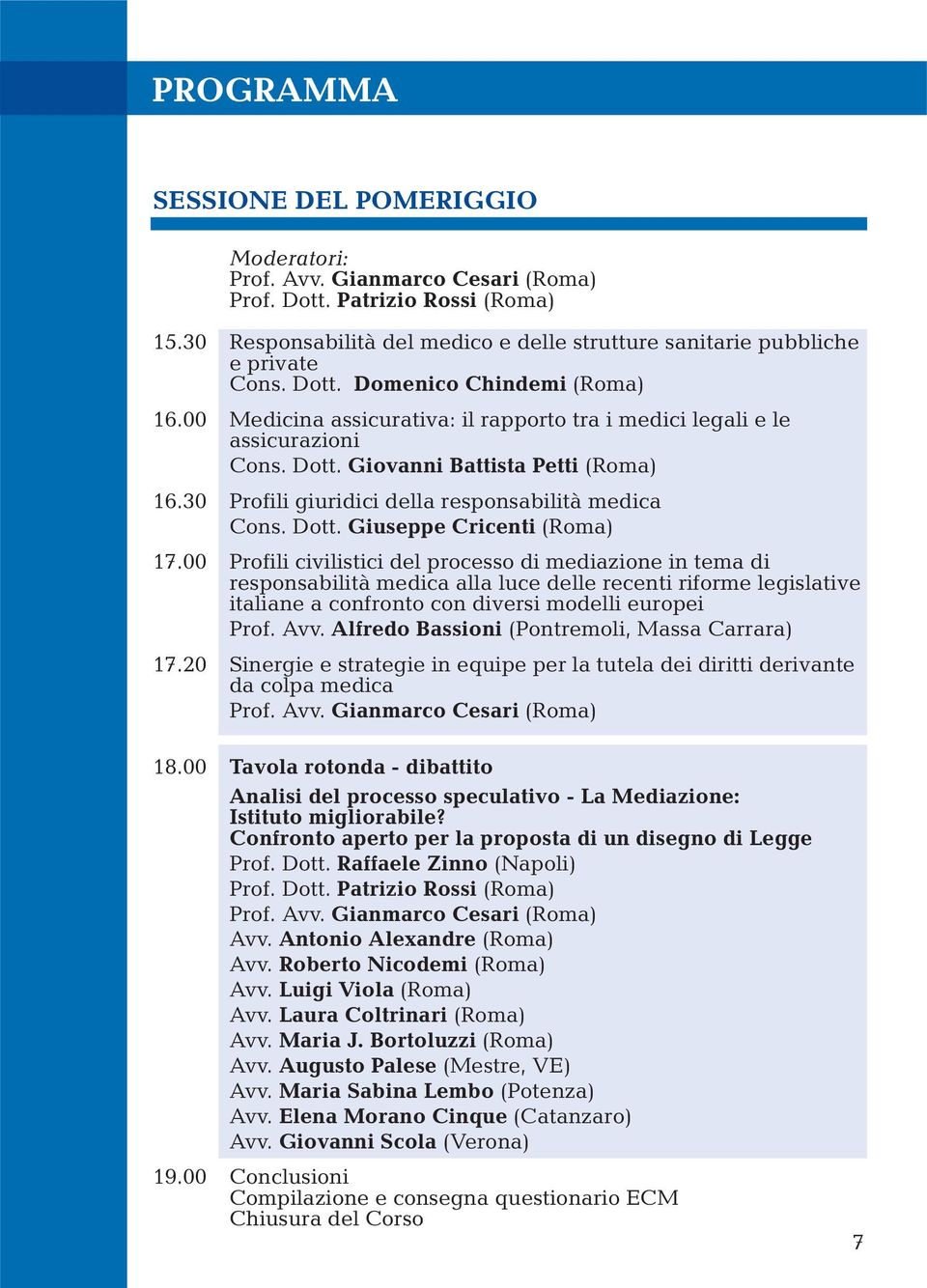 30 Profili giuridici della responsabilità medica Cons. Dott. Giuseppe Cricenti (Roma) 17.