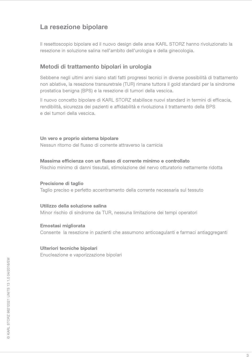 tuttora il gold standard per la sindrome prostatica benigna (BPS) e la resezione di tumori della vescica.