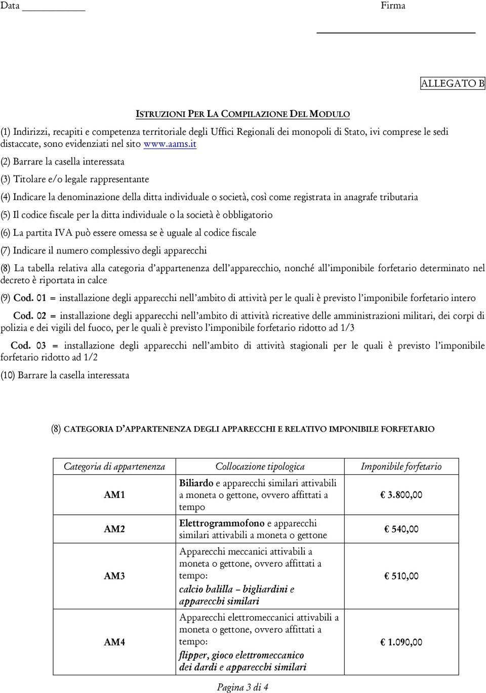 it (2) Barrare la casella interessata (3) Titolare e/o legale rappresentante (4) Indicare la denominazione della ditta individuale o società, così come registrata in anagrafe tributaria (5) Il codice