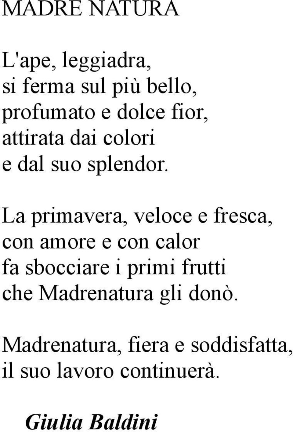 La primavera, veloce e fresca, con amore e con calor fa sbocciare i primi