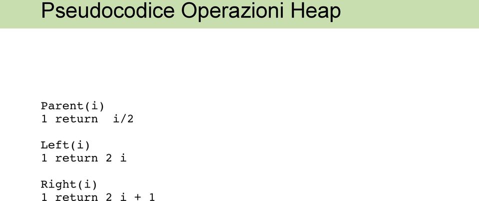 i/2 Left(i) 1 return 2 i