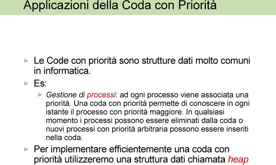 Una coda con priorità permette di conoscere in ogni istante il processo con priorità maggiore.