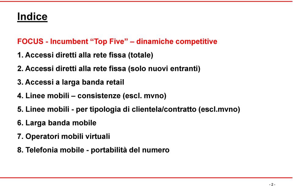Accessi a larga banda retail 4. Linee mobili consistenze (escl. mvno) 5.