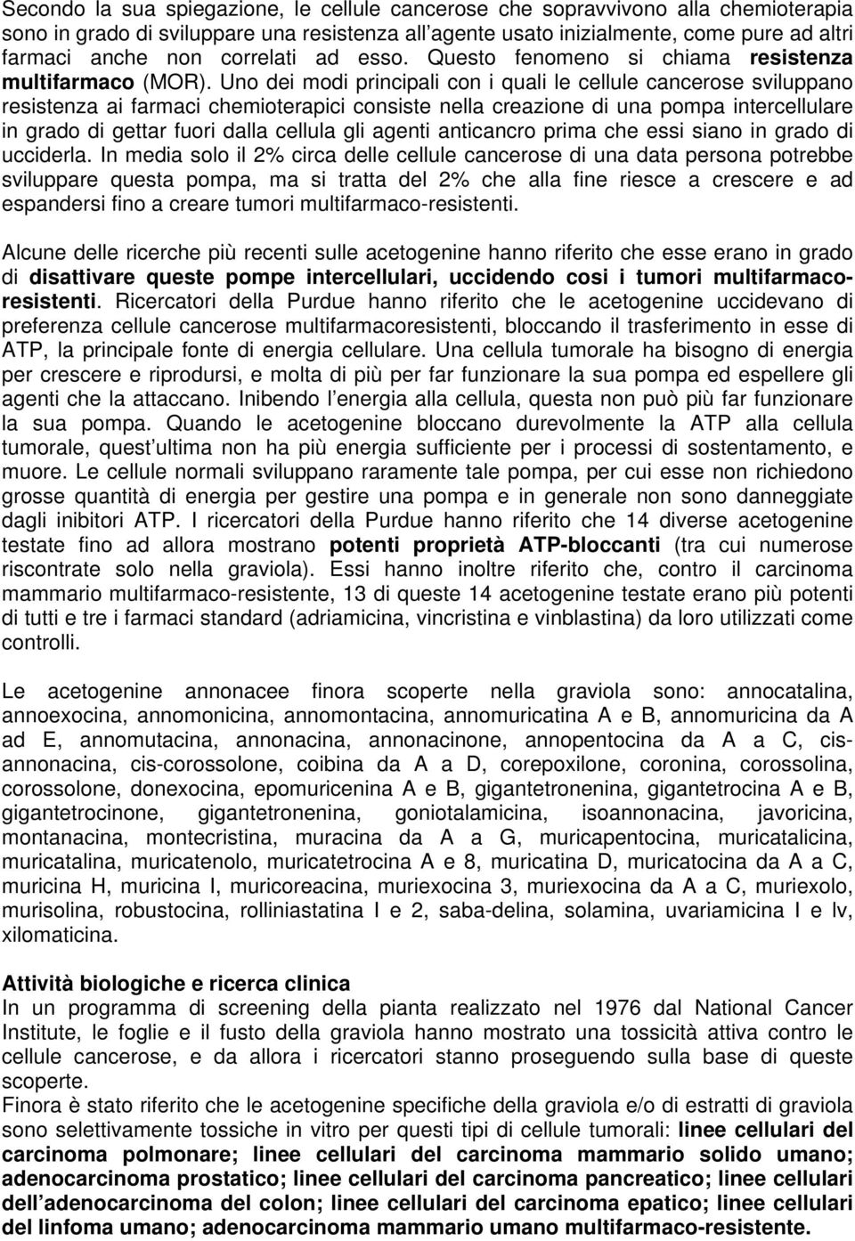 Uno dei modi principali con i quali le cellule cancerose sviluppano resistenza ai farmaci chemioterapici consiste nella creazione di una pompa intercellulare in grado di gettar fuori dalla cellula