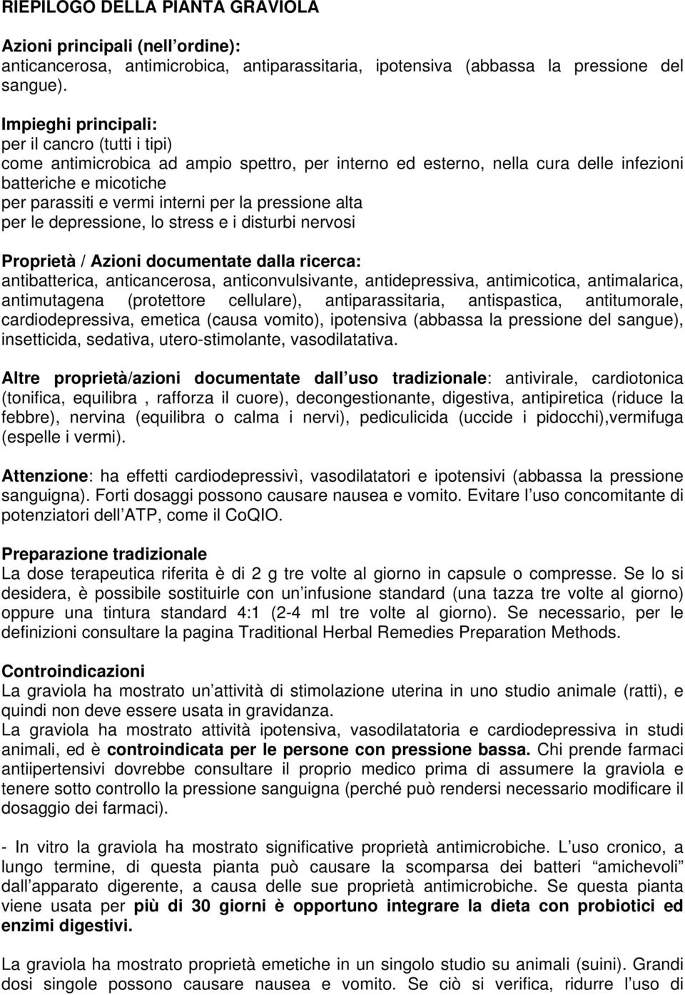 pressione alta per le depressione, lo stress e i disturbi nervosi Proprietà / Azioni documentate dalla ricerca: antibatterica, anticancerosa, anticonvulsivante, antidepressiva, antimicotica,