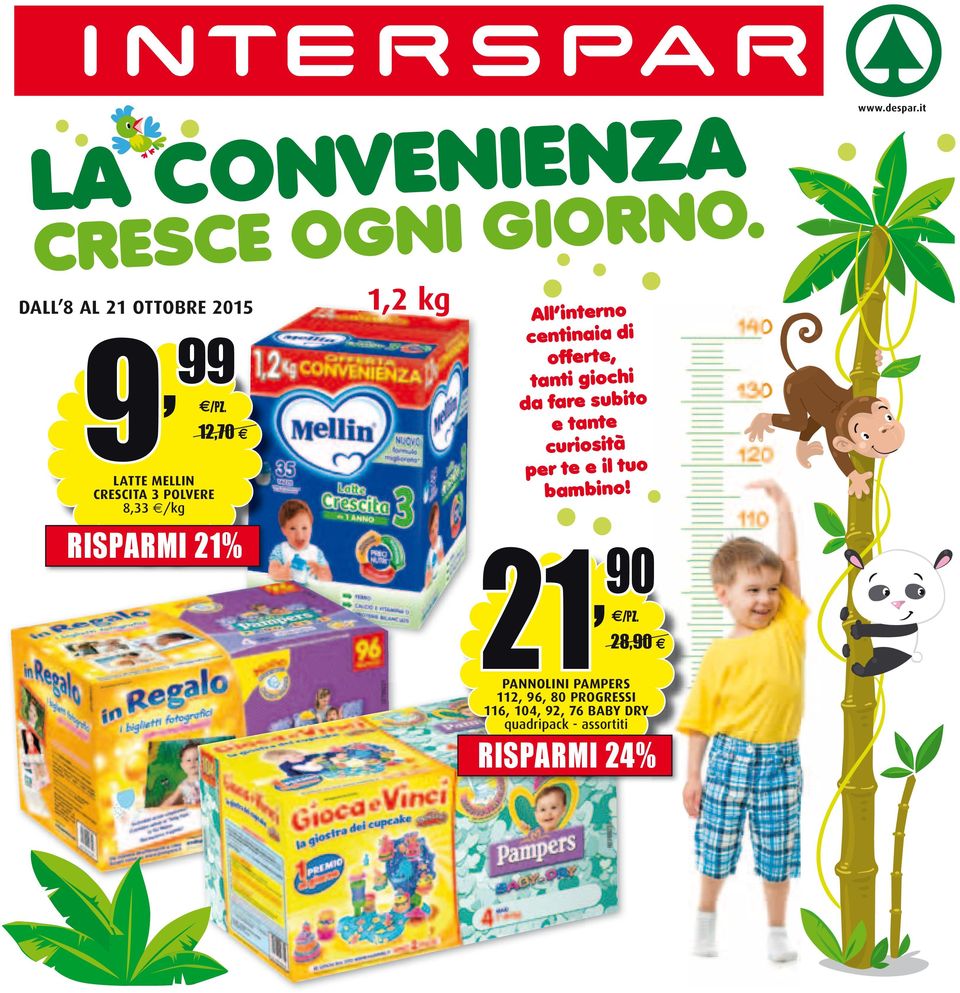 fare subito e tante curiosità per te e il tuo bambino! www.despar.it RISPARMI 21% 21,90 /PZ.