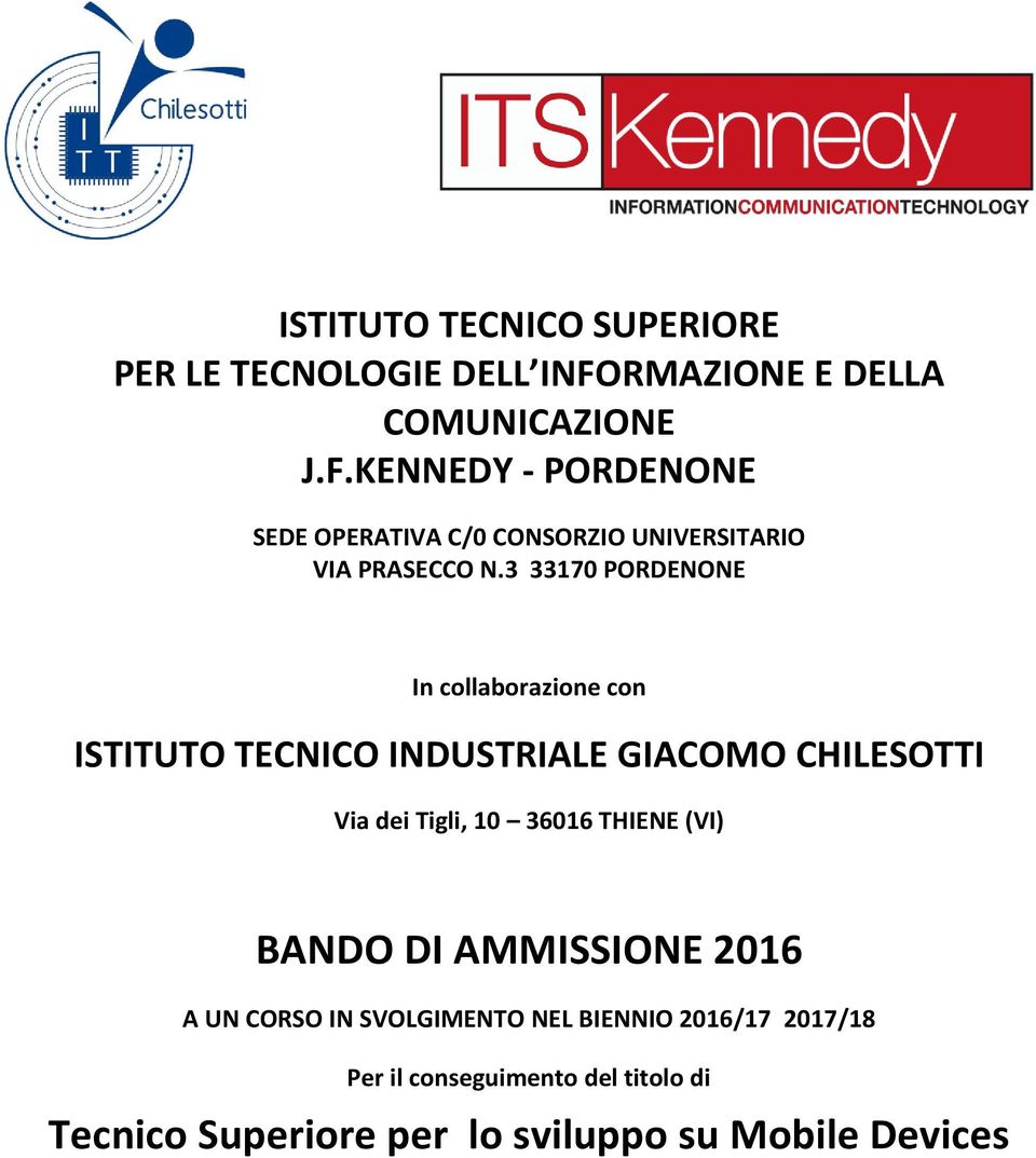 3 33170 PORDENONE In collaborazione con ISTITUTO TECNICO INDUSTRIALE GIACOMO CHILESOTTI Via dei Tigli, 10 36016