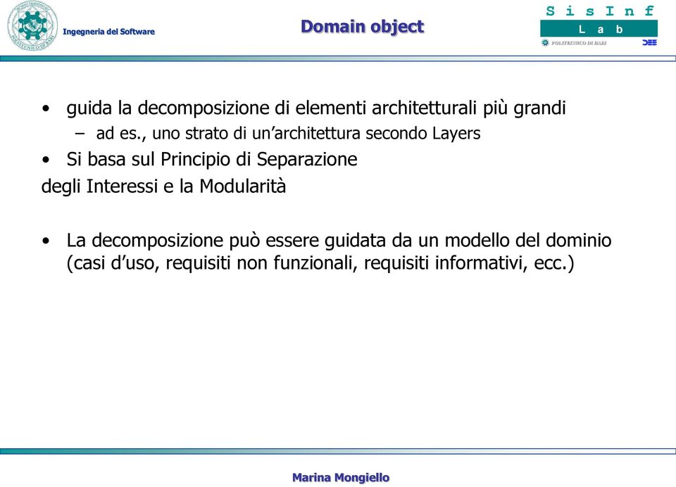 Separazione degli Interessi e la Modularità La decomposizione può essere guidata