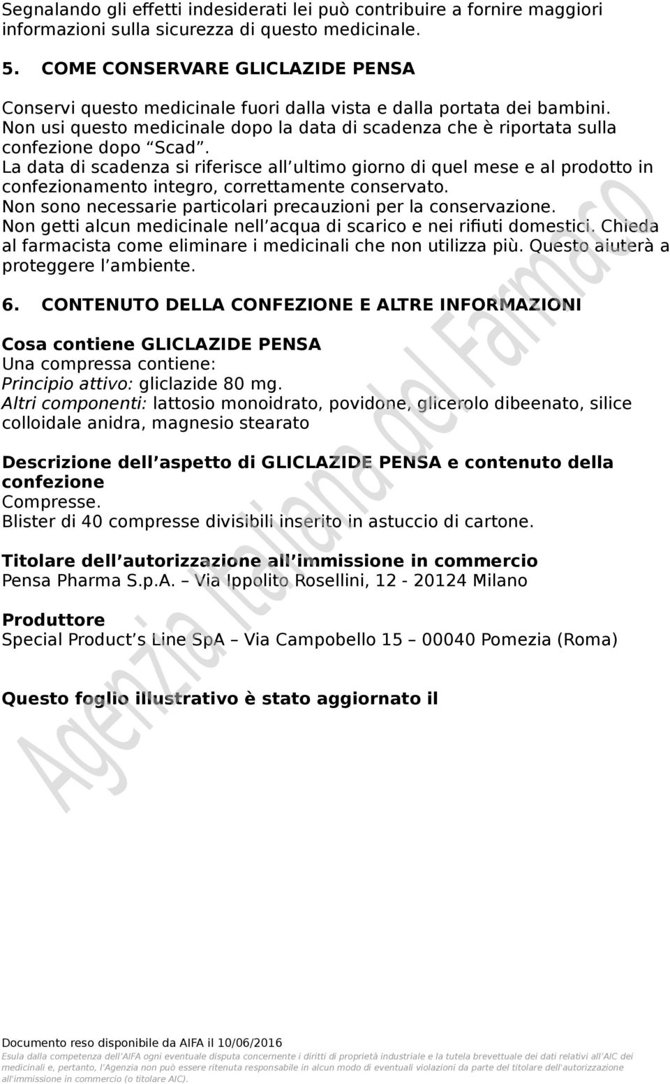 Non usi questo medicinale dopo la data di scadenza che è riportata sulla confezione dopo Scad.