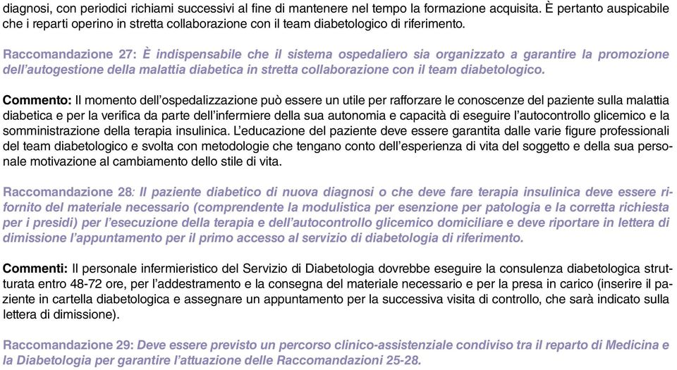 Raccomandazione 27: È indispensabile che il sistema ospedaliero sia organizzato a garantire la promozione dell autogestione della malattia diabetica in stretta collaborazione con il team