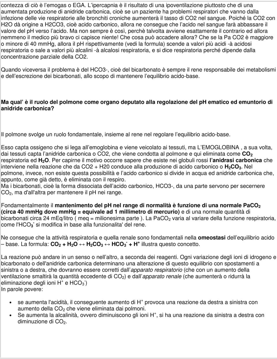 respiratorie alle bronchiti croniche aumenterà il tasso di CO2 nel sangue.