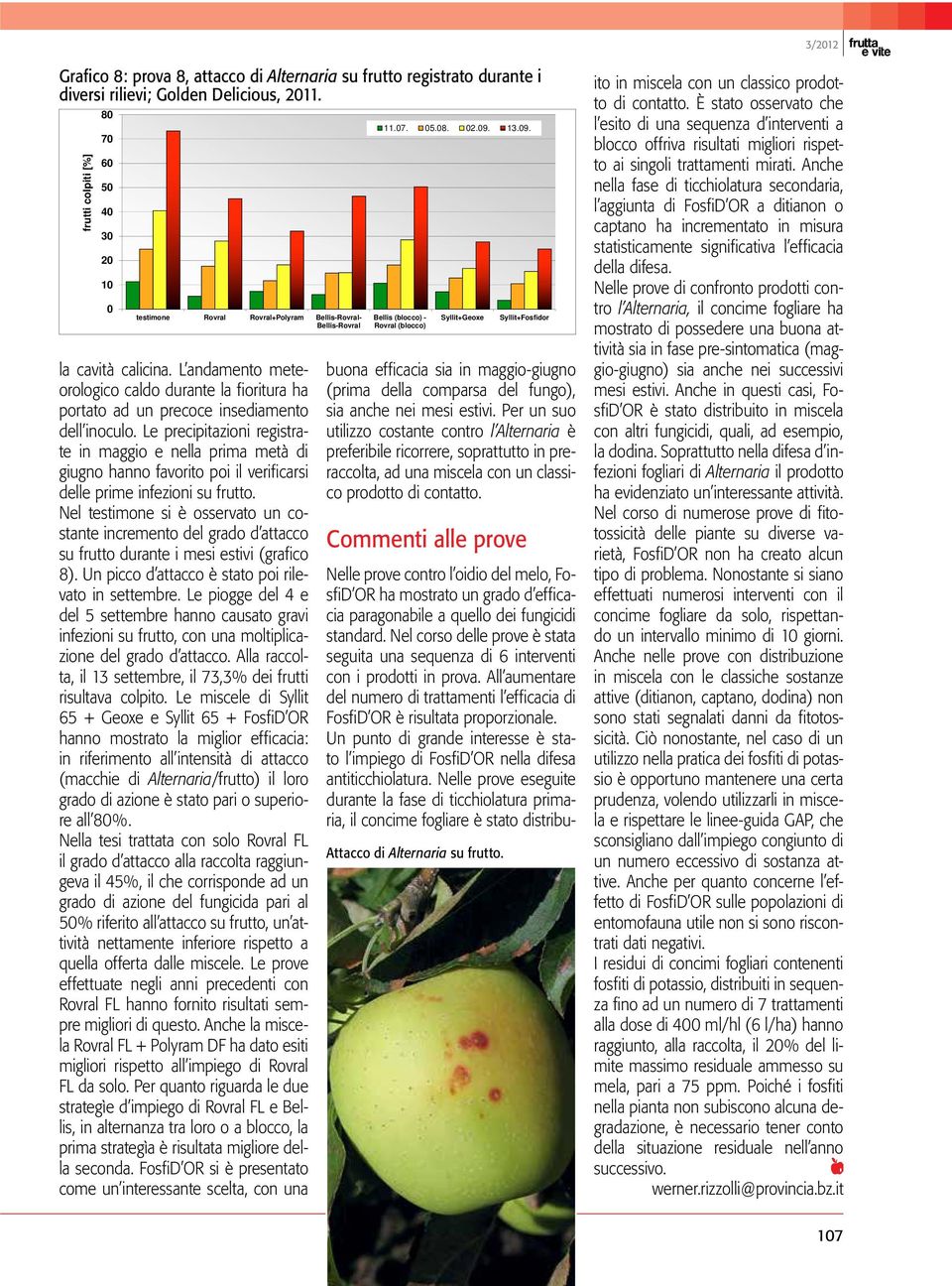 L andamento meteorologico caldo durante la fioritura ha portato ad un precoce insediamento dell inoculo.