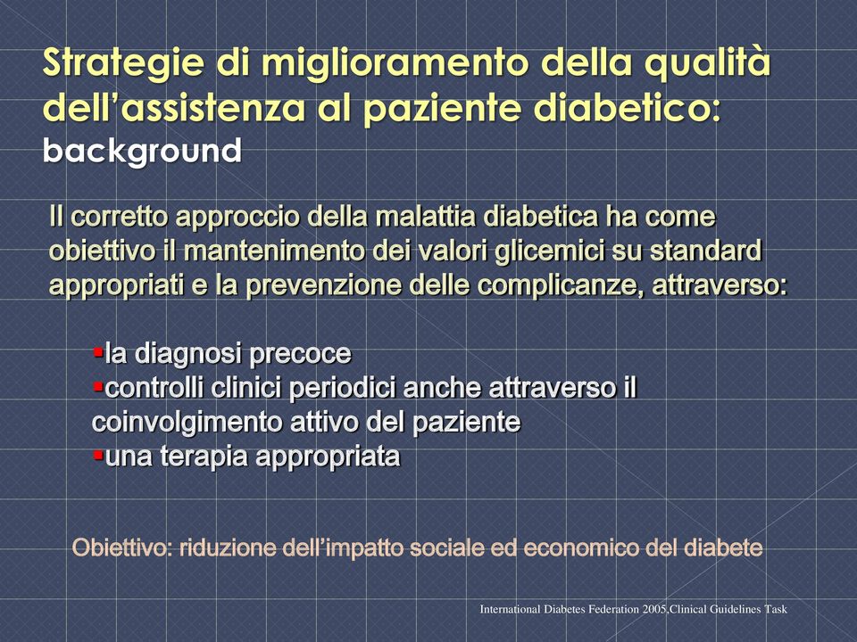 attraverso: la diagnosi precoce controlli clinici periodici anche attraverso il coinvolgimento attivo del paziente una terapia